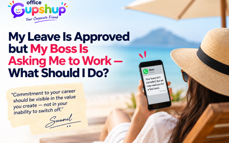 My Leave Is Approved but My Boss Is Asking Me to Work — What Should I Do?