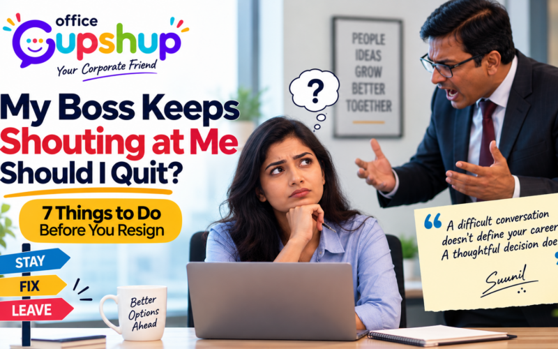 My Boss Keeps Shouting at Me — Should I Quit? 7 Things to Do Before You Resign